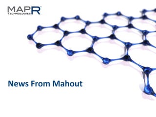News From Mahout


©MapR Technologies - Confidential   1
 