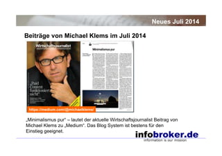 Beiträge von Michael Klems im Juli 2014
Neues Juli 2014
„Minimalismus pur“ – lautet der aktuelle Wirtschaftsjournalist Beitrag von
Michael Klems zu „Medium“. Das Blog System ist bestens für den
Einstieg geeignet.
https://medium.com/@michaelklems/
 