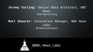 News Archive - BBC News Labs presentation on Storylines, Topics & Tags