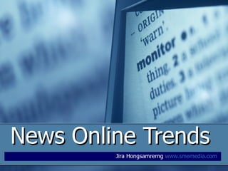 News Online Trends Jira Hongsamrerng  www.smemedia.com   