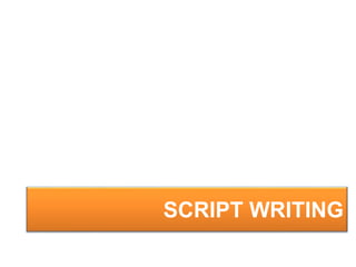 SCRIPT WRITING
 