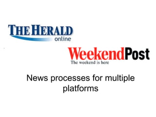 News processes for multiple platforms 