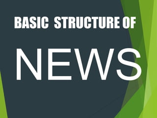 BASIC STRUCTURE OF
NEWS
 