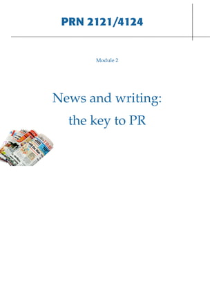 PRN 2121/4124


      Module 2




News and writing:
  the key to PR