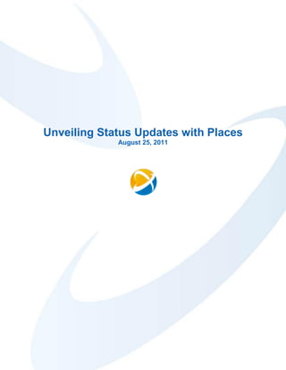 Unveiling Status Updates with Places
             August 25, 2011
 