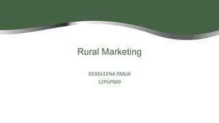 Rural Marketing
DEBOLEENA PANJA
12PGP069

 