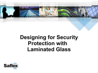 Designing for Security Protection with  Laminated Glass 