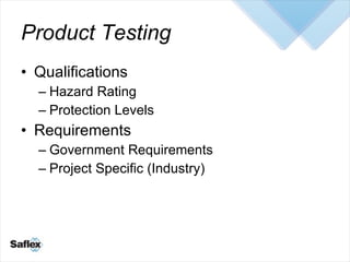 Product Testing <ul><li>Qualifications </li></ul><ul><ul><li>Hazard Rating </li></ul></ul><ul><ul><li>Protection Levels </...