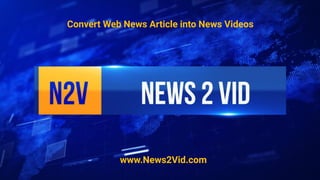 Convert Web News Article into News Videos
www.News2Vid.com
 