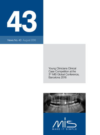 43
Young Clinicians Clinical
Case Competition at the
3rd
MIS Global Conference,
Barcelona 2016
News No. 43 August 2016
®
 