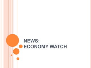NEWS:ECONOMY WATCH 