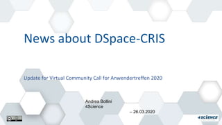 News about DSpace-CRIS
Andrea Bollini
4Science
– 26.03.2020
Update for Virtual Community Call for Anwendertreffen 2020
 