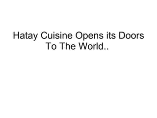 Hatay Cuisine Opens its Doors To The World..  