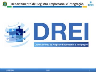 Departamento de Registro Empresarial e Integração
17/03/2014 1DREI
 