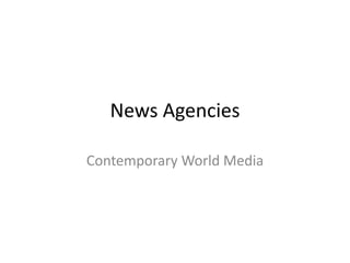 News Agencies

Contemporary World Media
 