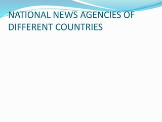 NATIONAL NEWS AGENCIES OF
DIFFERENT COUNTRIES
 
