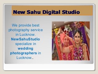 We provide best
photography service
in Lucknow.
NewSahuStudio
specialize in
wedding
photographers in
Lucknow..
New Sahu Digital StudioNew Sahu Digital Studio
 