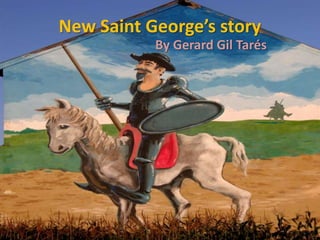 New Saint George’s story
By Gerard Gil Tarés
 