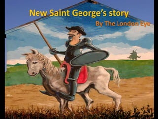 New Saint George’s story
By The London Eye
 