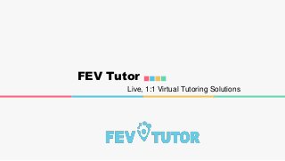 FEV Tutor
Live, 1:1 Virtual Tutoring Solutions
 