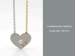 CATHERINE ISKIW DESIGNS

  Sample Sale - Fall 2010
 