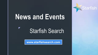 z
Starfish Search
News and Events
www.starfishsearch.com
 