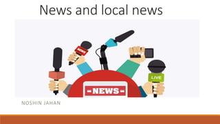 News and local news
NOSHIN JAHAN
 