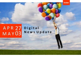 A P R 27   Digital
           News Update
M A Y 03
 