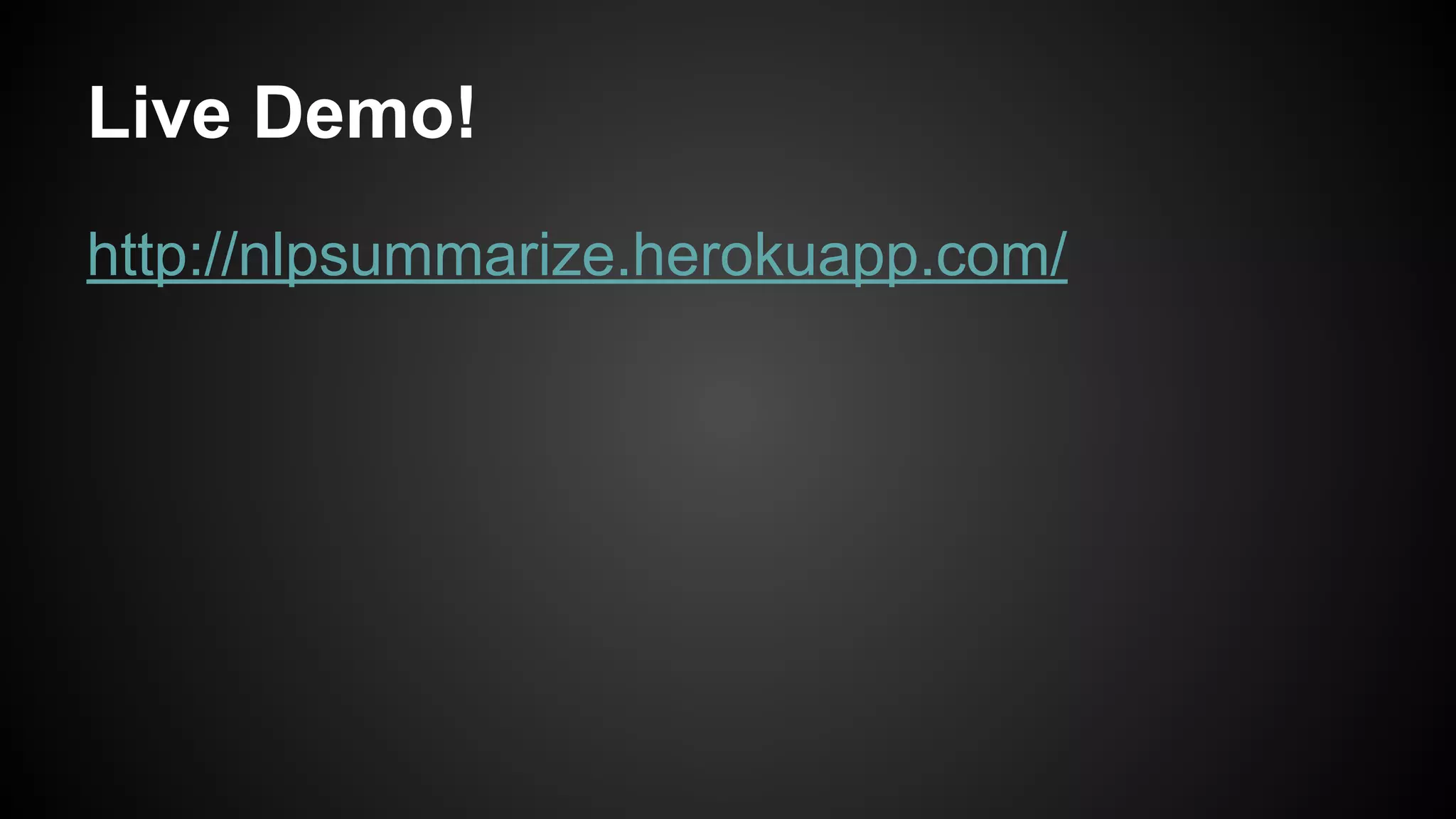 Live Demo!
http://nlpsummarize.herokuapp.com/

 