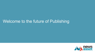 Welcome to the future of Publishing
 