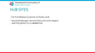 HUB SITES
- Für First Release Customer im Q1/Q2 2018
- Verschachtelungen von Hub Sites sind nicht möglich.
Jede Site gehört nur zu einem Hub
 