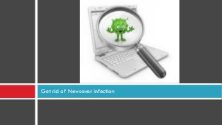 Get rid of Newsaver infection

 