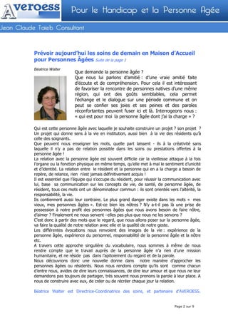 Prévoir aujourd’hui les soins de demain en Maison d’Accueil
pour Personnes Âgées Suite de la page 1
Béatrice Walter
                      Que demande la personne âgée ?
                      Que nous lui parlons d’amitié : d’une vraie amitié faite
                      d’écoute et de compréhension. Pour cela il est intéressant
                      de favoriser la rencontre de personnes natives d’une même
                      région, qui ont des goûts semblables, cela permet
                      l’échange et le dialogue sur une période commune et on
                      peut se confier ses joies et ses peines et des paroles
                      réconfortantes peuvent fuser ici et là. Interrogeons nous :
                      « qui est pour moi la personne âgée dont j’ai la charge » ?

Qui est cette personne âgée avec laquelle je souhaite construire un projet ? son projet ?
Un projet qui donne sens à la vie en institution, aussi bien à la vie des résidents qu’à
celle des soignants.
Que peuvent nous enseigner les mots, quelle part laissent - ils à la créativité sans
laquelle il n’y a pas de relation possible dans les soins ou prestations offertes à la
personne âgée !
La relation avec la personne âgée est souvent difficile car la vieillesse attaque à la fois
l’organe ou la fonction physique en même temps, qu’elle met à mal le sentiment d’unicité
et d’identité. La relation entre le résident et la personne qui en a la charge a besoin de
repère, de relance, rien n’est jamais définitivement acquis !
Il est essentiel que l’équipe qui s’occupe du résident, pour réussir la communication avec
lui, base sa communication sur les concepts de vie, de santé, de personne âgée, de
résident, tous ces mots ont un dénominateur commun : ils sont orientés vers l’altérité, la
responsabilité, la vie.
Ils contiennent aussi leur contraire. Le plus grand danger existe dans les mots « mes
vieux, mes personnes âgées ». Est-ce bien les nôtres ? N’y a-t-il pas là une prise de
possession à notre profit des personnes âgées que nous avons besoin de faire nôtre,
d’aimer ? Finalement ne nous servent –elles pas plus que nous ne les servons ?
C’est donc à partir des mots que le regard, que nous allons poser sur la personne âgée,
va faire la qualité de notre relation avec elle et la qualité de notre geste.
Les différentes évocations nous renvoient des images de la vie : expérience de la
personne âgée, expérience du personnel, responsabilité de la personne âgée et la nôtre
etc.
A travers cette approche singulière du vocabulaire, nous sommes à même de nous
rendre compte que le travail auprès de la personne âgée n’a rien d’une mission
humanitaire, et ne réside pas dans l’apitoiement du regard et de la parole.
Nous découvrons donc une nouvelle donne dans notre manière d’approcher les
personnes âgées ou résidents. Nous nous rendons compte qu’ils sont comme chacun
d’entre nous, avides de dire leurs connaissances, de dire leur amour et que nous ne leur
demandons pas toujours de partager, très souvent nous prenons la parole à leur place. A
nous de construire avec eux, de créer ou de récréer chaque jour la relation.

Béatrice Walter est Directrice-Coordinatrice des soins, et partenaire d'AVEROESS.


                                                                            Page 2 sur 9
 