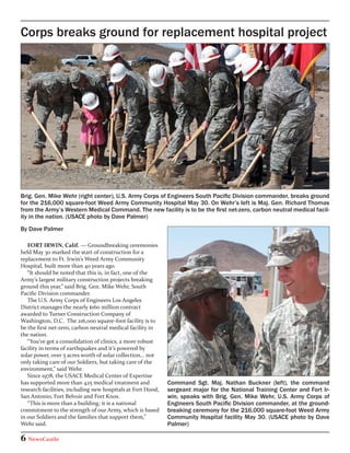 Corps breaks ground for replacement hospital project




Brig. Gen. Mike Wehr (right center), U.S. Army Corps of Engineers South Pacific Division commander, breaks ground
for the 216,000 square-foot Weed Army Community Hospital May 30. On Wehr’s left is Maj. Gen. Richard Thomas
from the Army’s Western Medical Command. The new facility is to be the first net-zero, carbon neutral medical facil-
ity in the nation. (USACE photo by Dave Palmer)
By Dave Palmer

   FORT IRWIN, Calif. — Groundbreaking ceremonies
held May 30 marked the start of construction for a
replacement to Ft. Irwin’s Weed Army Community
Hospital, built more than 40 years ago.
   “It should be noted that this is, in fact, one of the
Army’s largest military construction projects breaking
ground this year,” said Brig. Gen. Mike Wehr, South
Pacific Division commander.
   The U.S. Army Corps of Engineers Los Angeles
District manages the nearly $160 million contract
awarded to Turner Construction Company of
Washington, D.C. The 216,000 square-foot facility is to
be the first net-zero, carbon neutral medical facility in
the nation.
   “You’ve got a consolidation of clinics, a more robust
facility in terms of earthquakes and it’s powered by
solar power, over 5 acres worth of solar collection… not
only taking care of our Soldiers, but taking care of the
environment,” said Wehr.
   Since 1978, the USACE Medical Center of Expertise
has supported more than 425 medical treatment and            Command Sgt. Maj. Nathan Buckner (left), the command
research facilities, including new hospitals at Fort Hood,   sergeant major for the National Training Center and Fort Ir-
San Antonio, Fort Belvoir and Fort Knox.                     win, speaks with Brig. Gen. Mike Wehr, U.S. Army Corps of
   “This is more than a building; it is a national           Engineers South Pacific Division commander, at the ground-
commitment to the strength of our Army, which is based       breaking ceremony for the 216,000 square-foot Weed Army
in our Soldiers and the families that support them,”         Community Hospital facility May 30. (USACE photo by Dave
Wehr said.                                                   Palmer)

6 NewsCastle
 