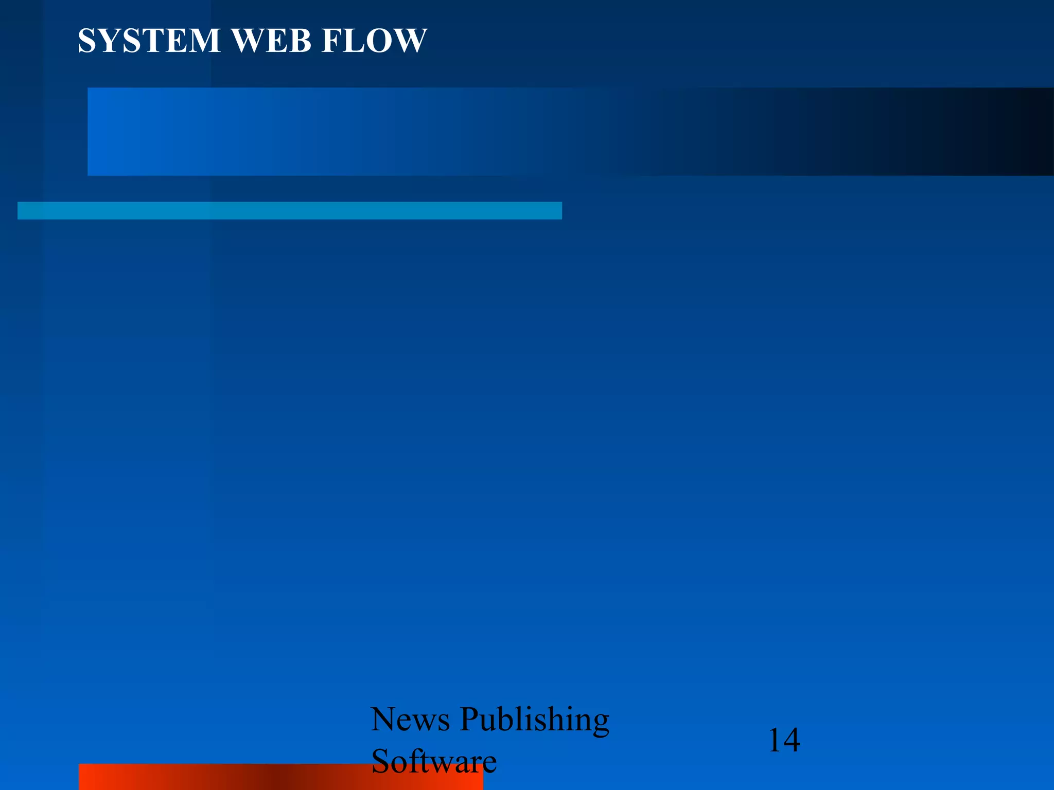 SYSTEM WEB FLOW




            News Publishing
                              14
            Software
 