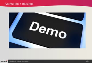 nAcademy Le 12 février 2014 Neuros -
Animation + musique
10c
 