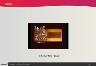 nAcademy Le 12 février 2014 Neuros -
Atari
© Sector One / Dune
1
 