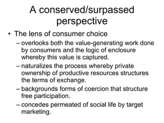 A conserved/surpassed perspective <ul><li>The lens of consumer choice  </li></ul><ul><ul><li>overlooks both the value-gene...