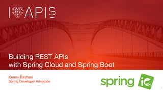 Building REST APIs
with Spring Cloud and Spring Boot
Kenny Bastani
Spring Developer Advocate
1
 