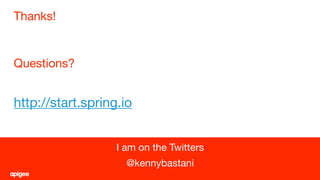 Thanks!
34
I am on the Twitters
@kennybastani
Questions?
http://start.spring.io
 