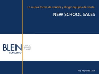 La nueva forma de vender y dirigir equipos de venta

                   NEW SCHOOL SALES




                                      Ing. Reynaldo Lucio
 