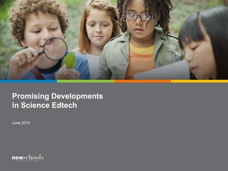 Promising Developments
in Science Edtech
June 2016
 