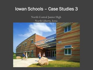 Iowan Schools – Case Studies 3
North Central Junior High
North Liberty, Iowa
 