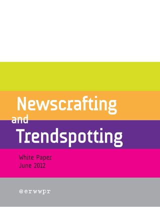 Trendspotting
and
Newscrafting
White Paper
June 2012
@ erwwpr
 