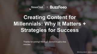 Creating Content for
Millennials: Why It Matters +
Strategies for Success
Thanks for joining! We’ll get started in just a few
minutes.
+
 