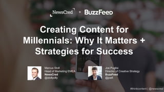 Creating Content for
Millennials: Why It Matters +
Strategies for Success
+
Marcus Stoll
Head of Marketing EMEA
NewsCred
@...