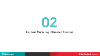 Increase Marketing Influenced Revenue
02
 