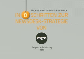 Unternehmenskommunikation Heute

In 8 Schritten zur
Newsdesk-Strategie
von

Corporate Publishing
2013

 