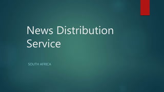 News Distribution
Service
SOUTH AFRICA
 
