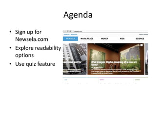 Agenda
• Sign up for
Newsela.com
• Explore readability
options
• Use quiz feature

 